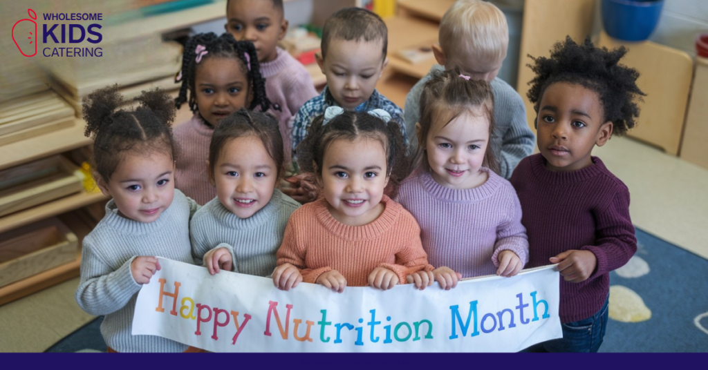 Nourish to Flourish: Celebrating Nutrition Month with Wholesome Kids Catering